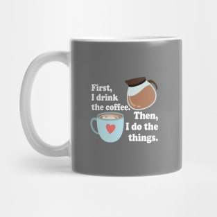 First I drink the cofffee. Then I do the things. Mug